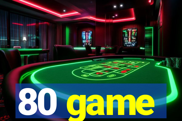 80 game